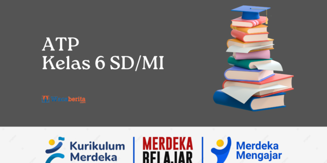 Alur Tujuan Pembelajaran (ATP) Kelas 6 Kurikulum Merdeka