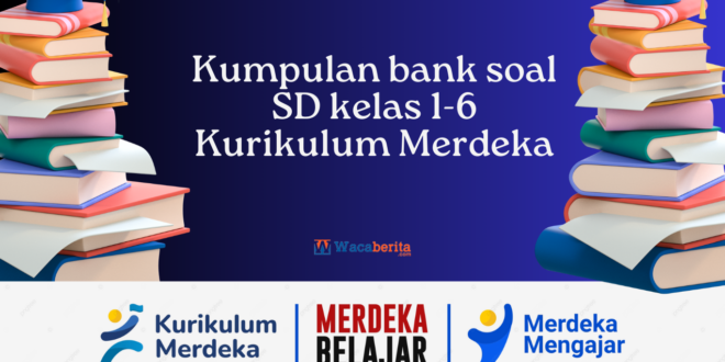 Kumpulan bank soal SD kelas 1-6 Kurikulum Merdeka