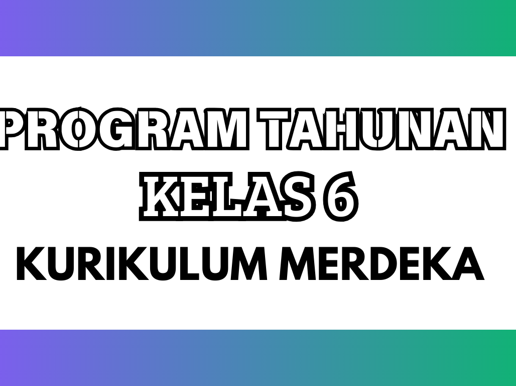 Program Tahunan Kurikulum Merdeka Kelas 6