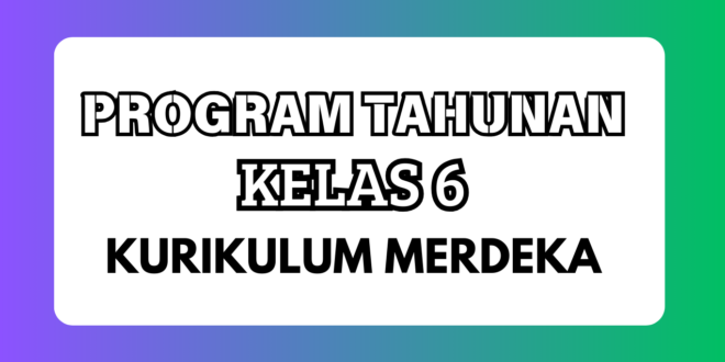 Program Tahunan Kurikulum Merdeka Kelas 6