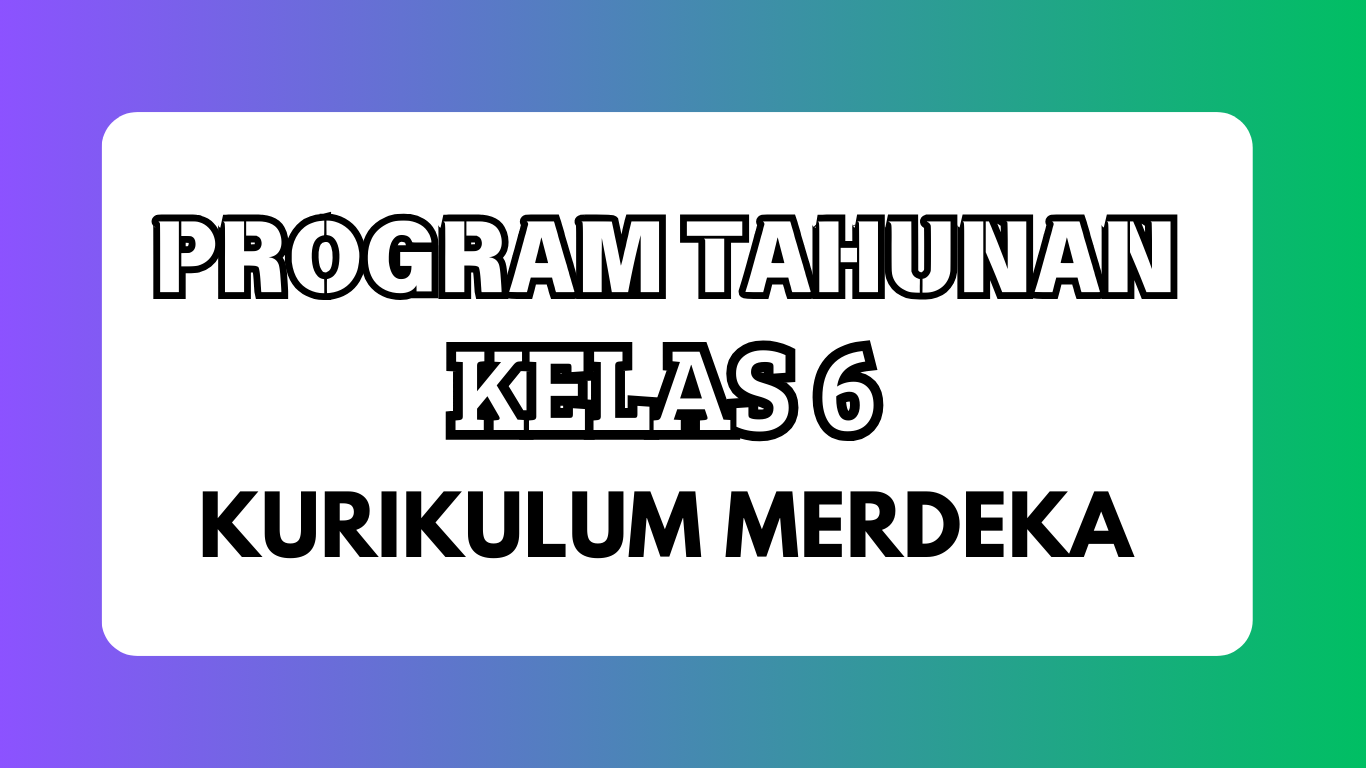 Program Tahunan Kurikulum Merdeka Kelas 6