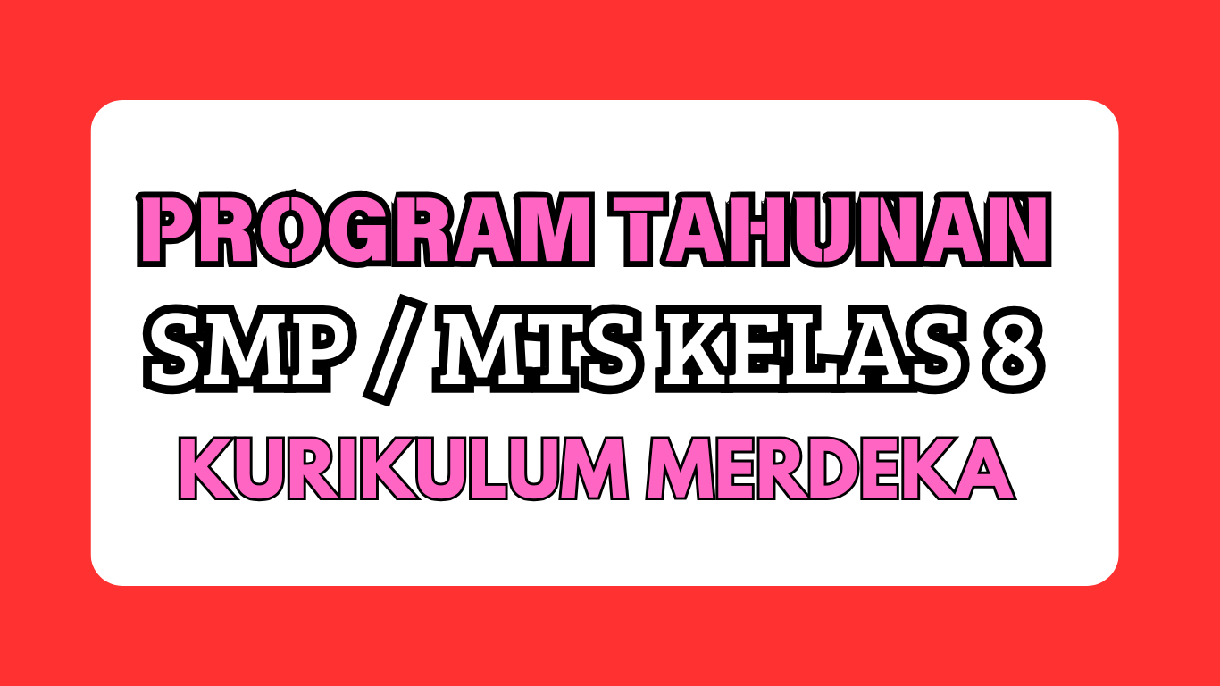 Program Tahunan (Prota) Fase D Kelas 8 SMP Kurikulum Merdeka