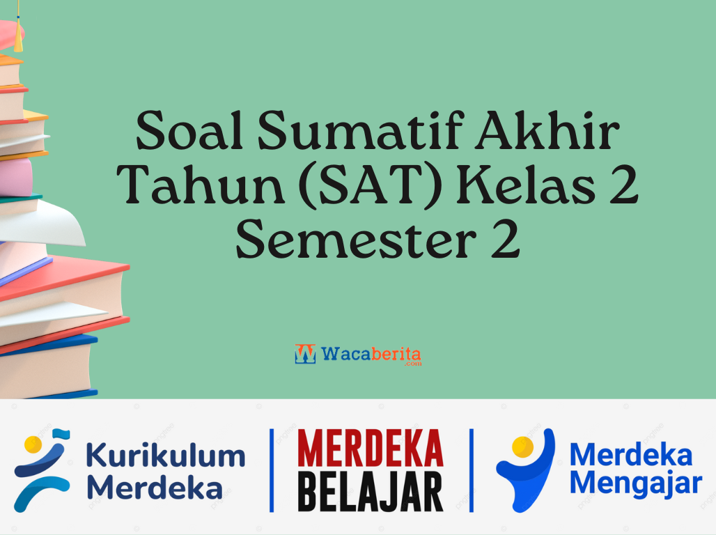 Soal Sumatif Akhir Tahun (SAT) Kelas 2 Semester 2