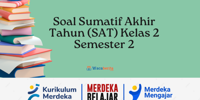 Soal Sumatif Akhir Tahun (SAT) Kelas 2 Semester 2