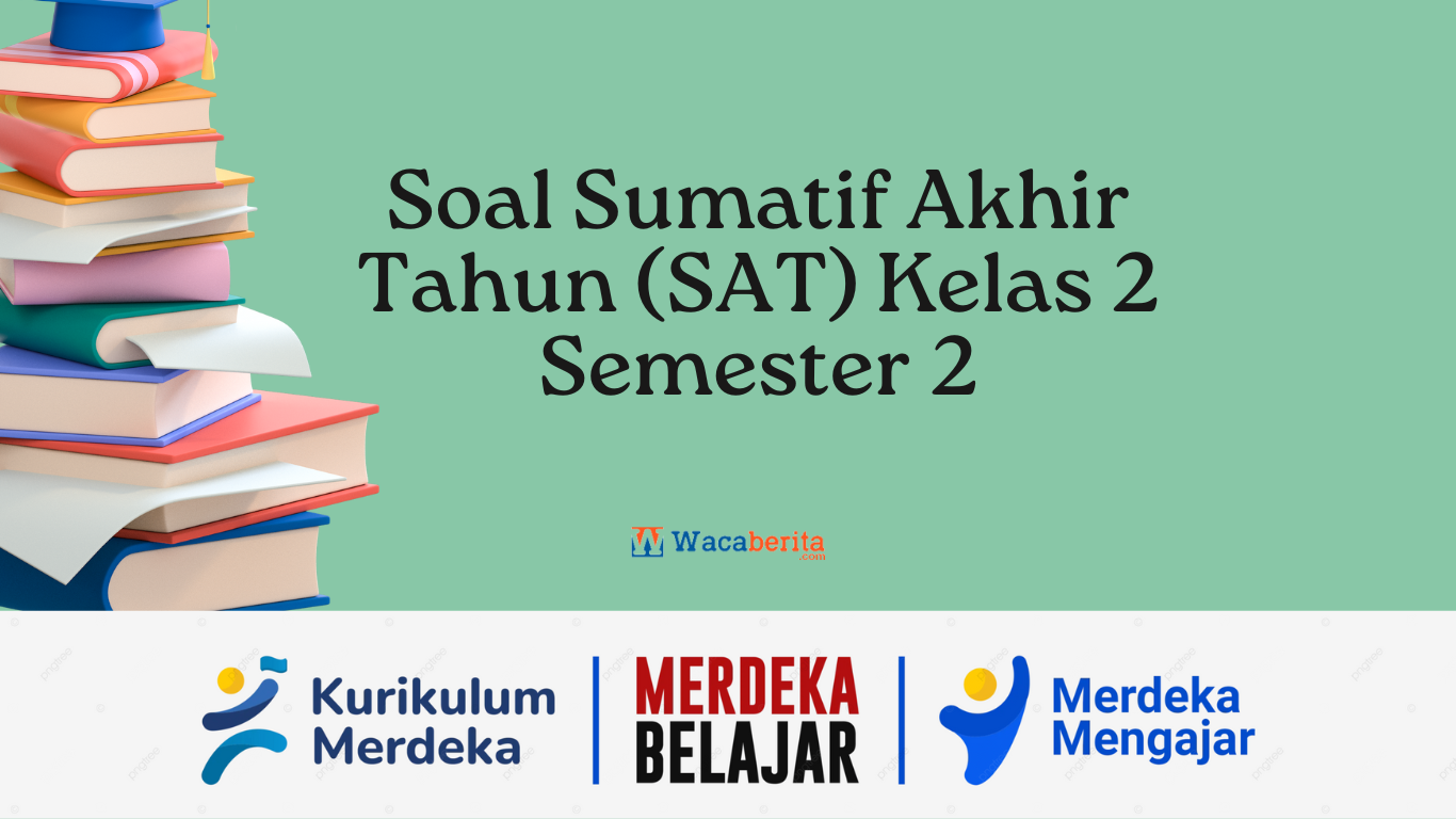 Soal Sumatif Akhir Tahun (SAT) Kelas 2 Semester 2