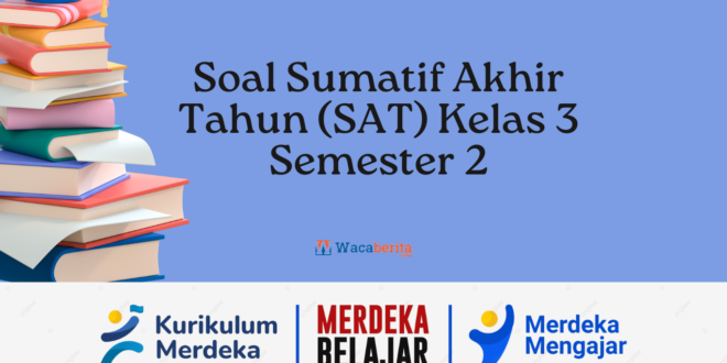 Soal Sumatif Akhir Tahun (SAT) Kelas 3 Semester 2