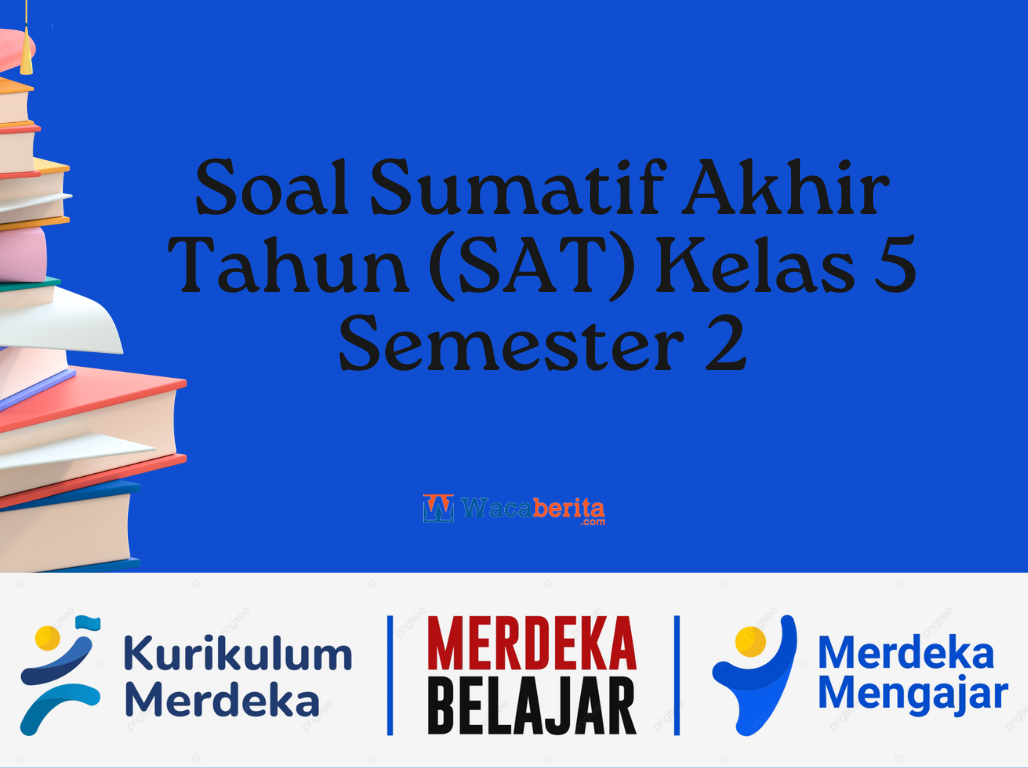 Soal Sumatif Akhir Tahun (SAT) Kelas 5 Semester 2