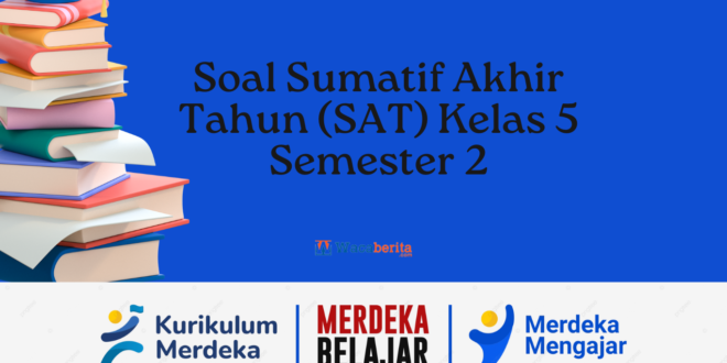 Soal Sumatif Akhir Tahun (SAT) Kelas 5 Semester 2