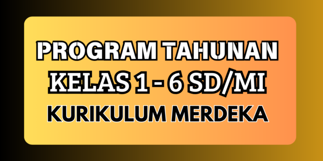 Download Program Tahunan Kurikulum Merdeka Kelas 1-6 SD