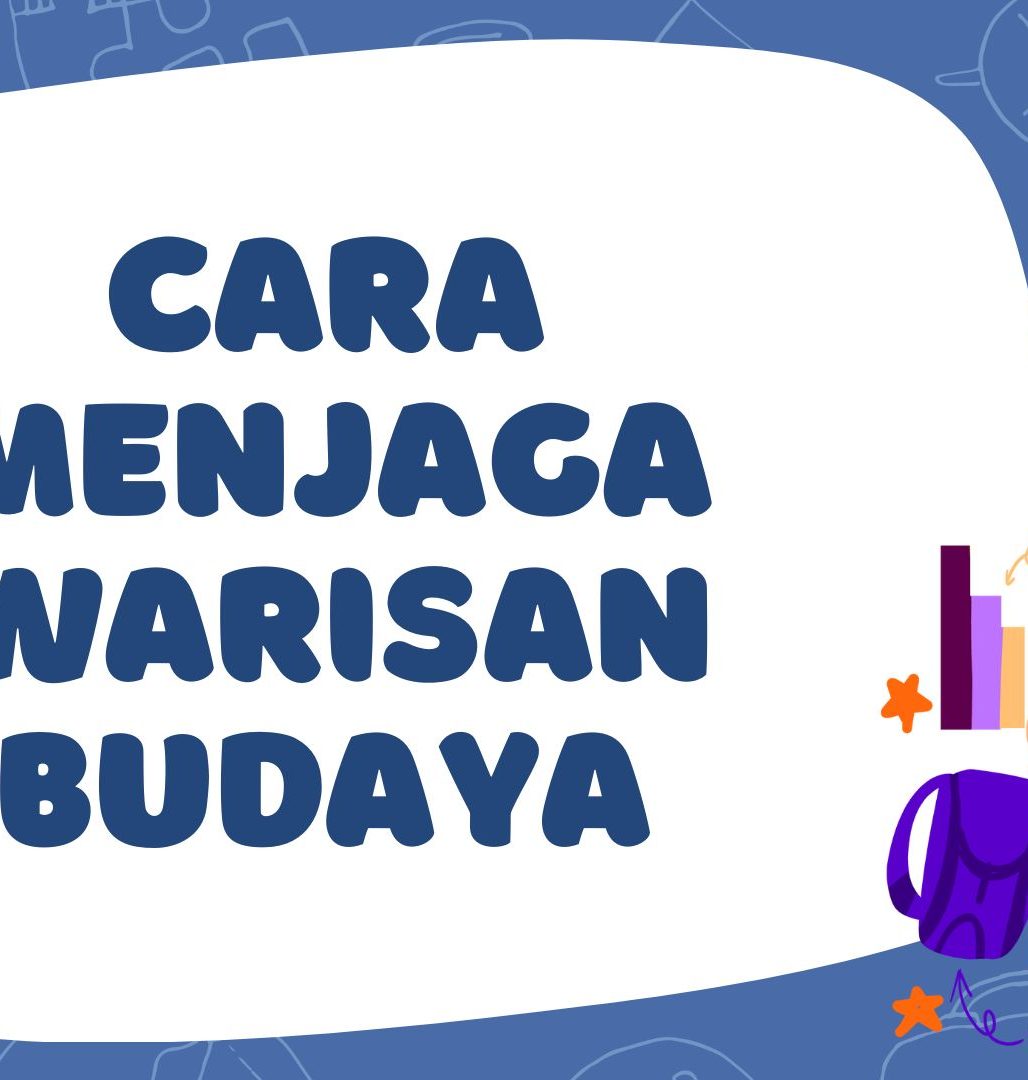 Cara Menjaga Warisan Budaya