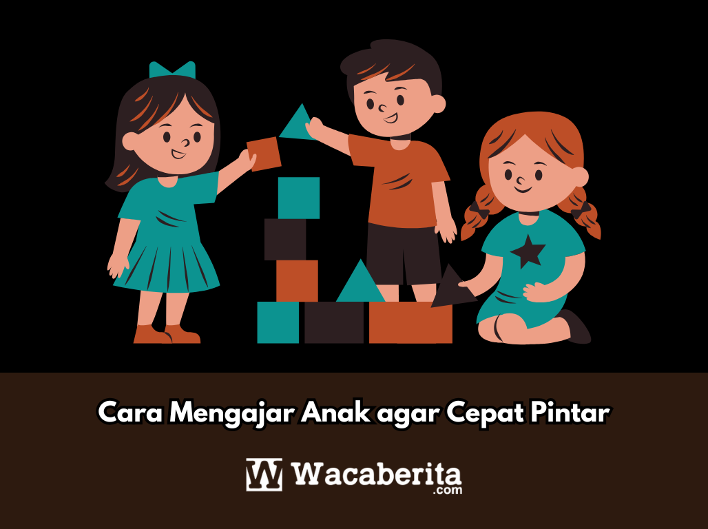 Cara Mengajar Anak agar Cepat Pintar