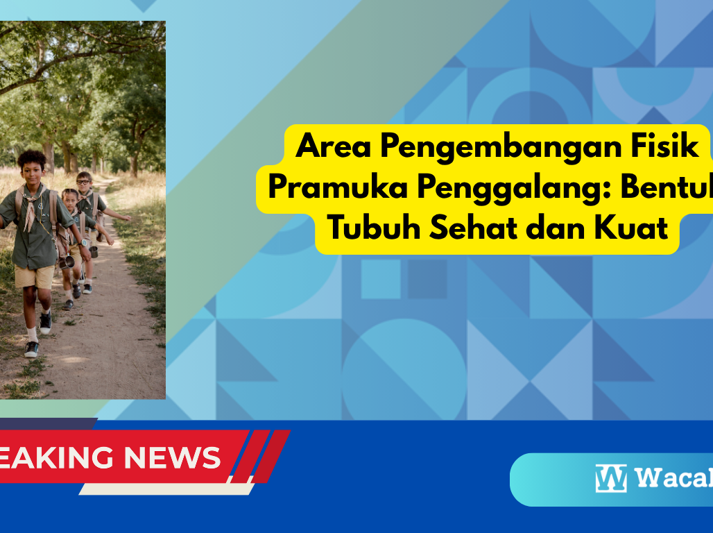 Area Pengembangan Fisik Pramuka Penggalang: Bentuk Tubuh Sehat dan Kuat