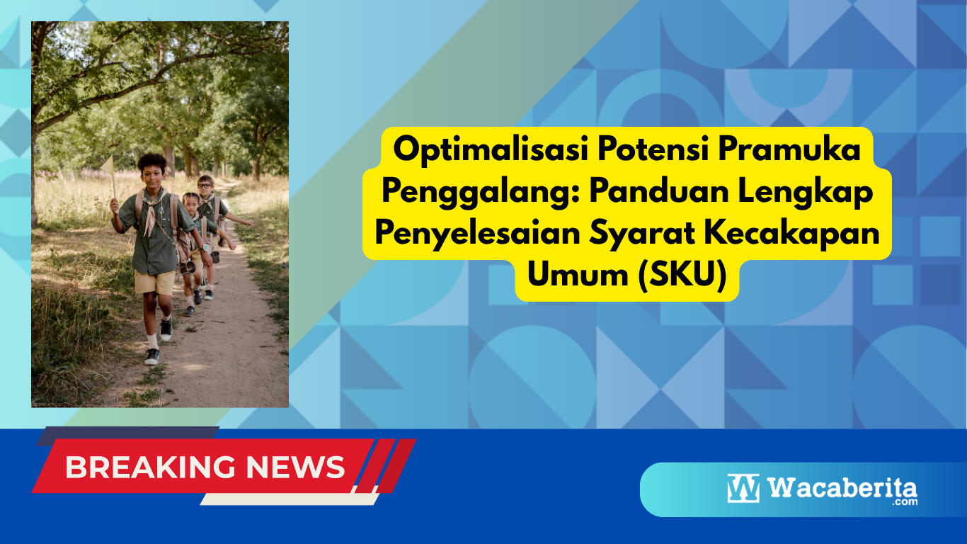 Optimalisasi Potensi Pramuka Penggalang: Panduan Lengkap Penyelesaian Syarat Kecakapan Umum (SKU)