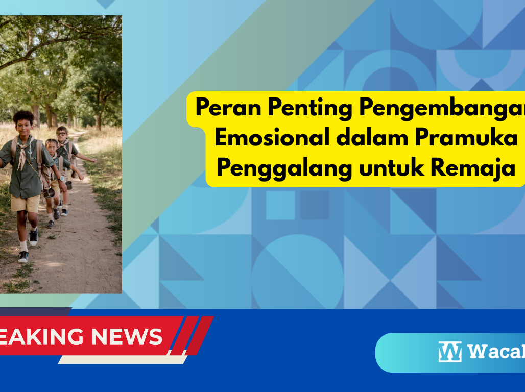 Peran Penting Pengembangan Emosional dalam Pramuka Penggalang untuk Remaja