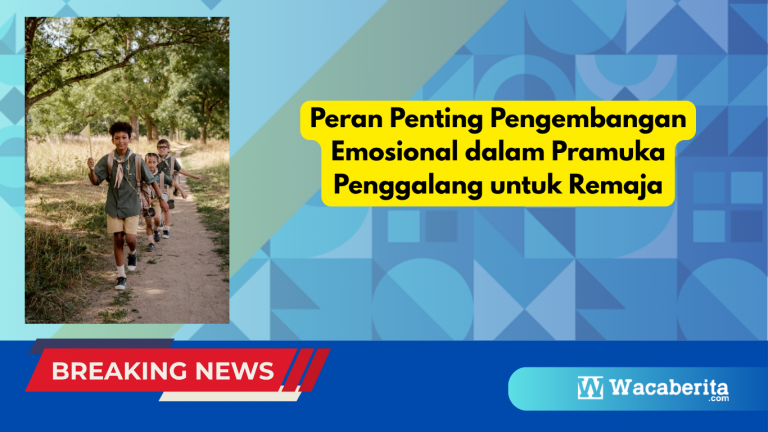 Peran Penting Pengembangan Emosional dalam Pramuka Penggalang untuk Remaja
