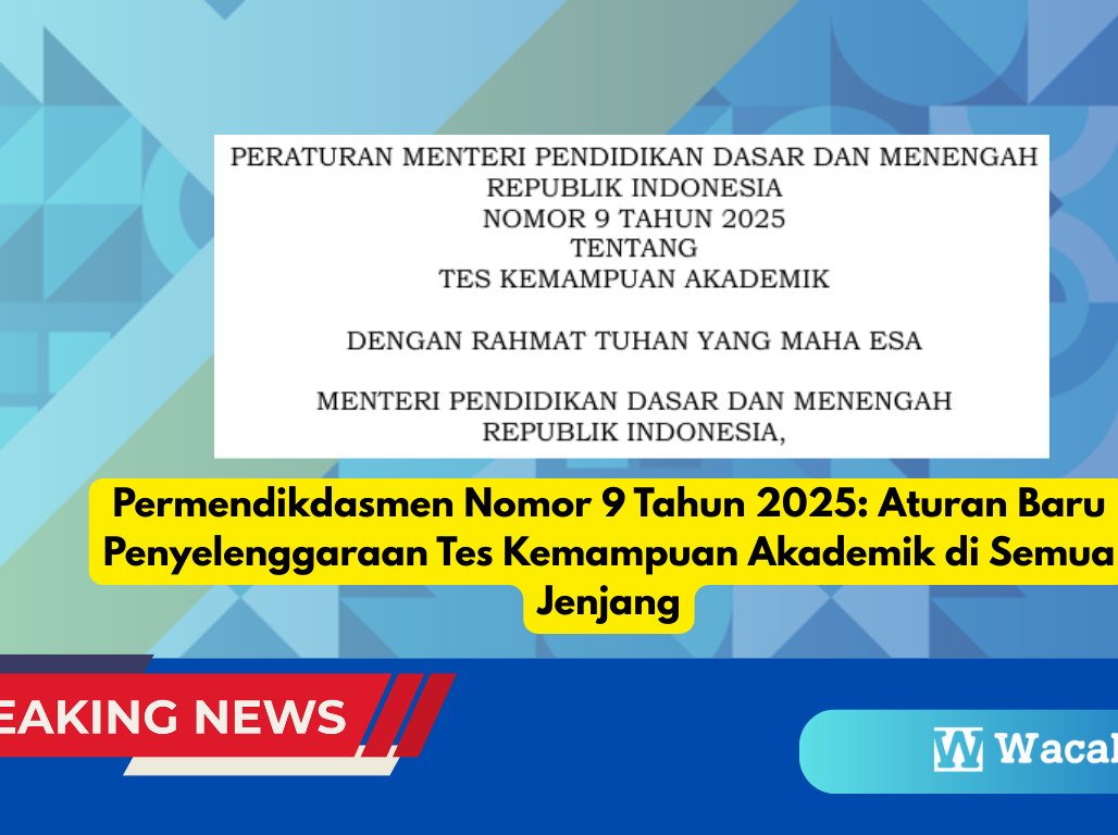 Permendikdasmen Nomor 9 Tahun 2025: Aturan Baru Penyelenggaraan Tes Kemampuan Akademik di Semua Jenjang