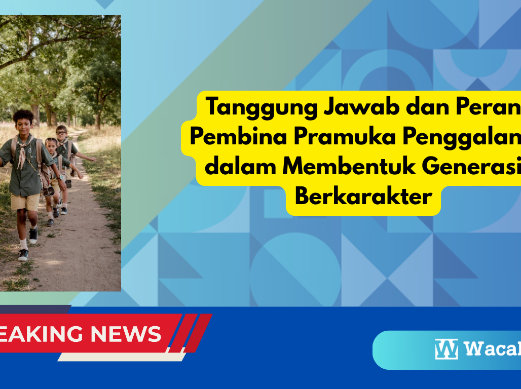 Tanggung Jawab dan Peran Pembina Pramuka Penggalang dalam Membentuk Generasi Berkarakter