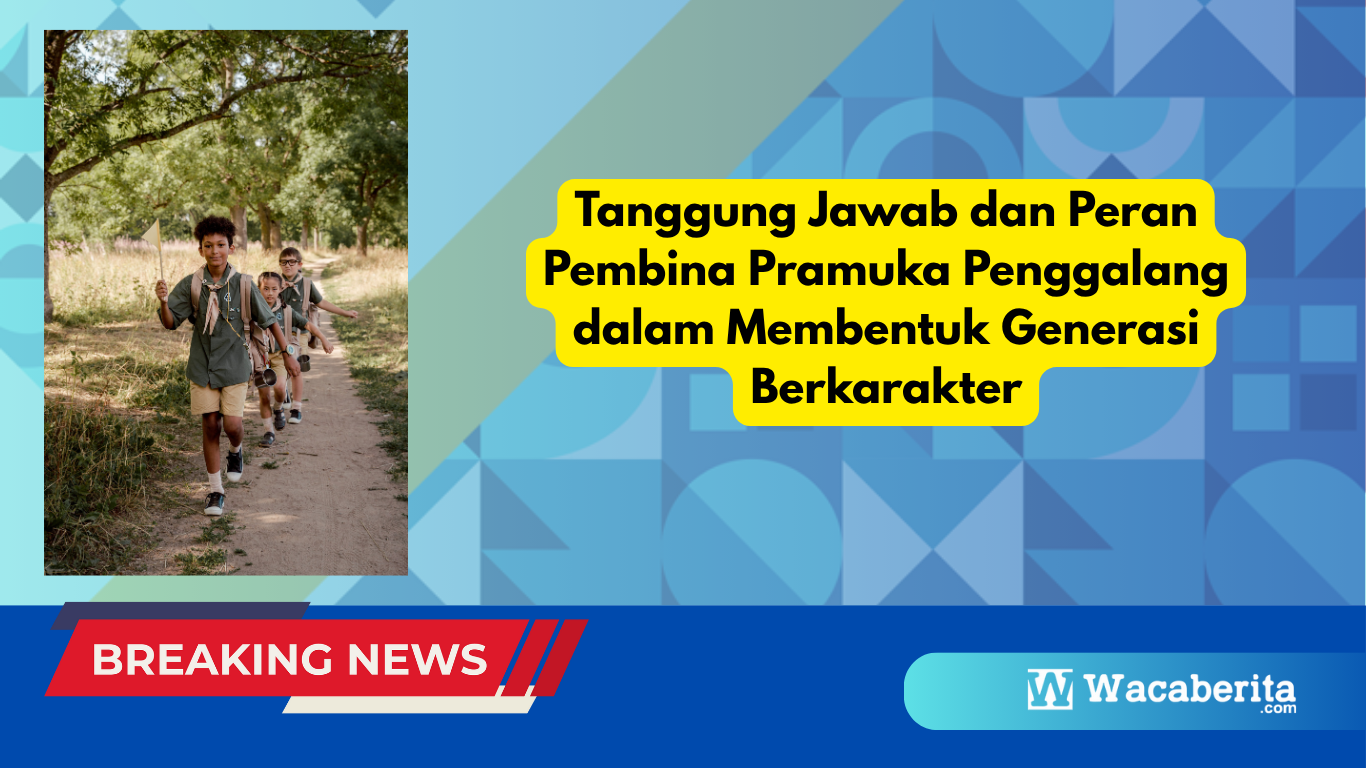 Tanggung Jawab dan Peran Pembina Pramuka Penggalang dalam Membentuk Generasi Berkarakter