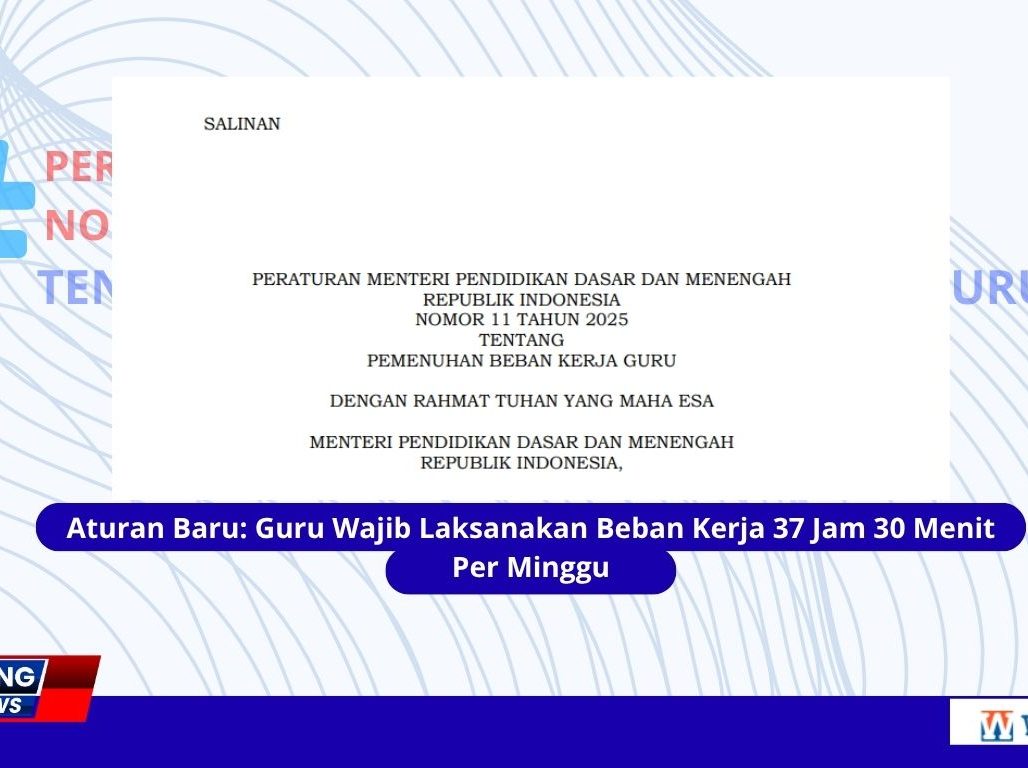 Aturan Baru Guru Wajib Laksanakan Beban Kerja 37 Jam 30 Menit Per Minggu