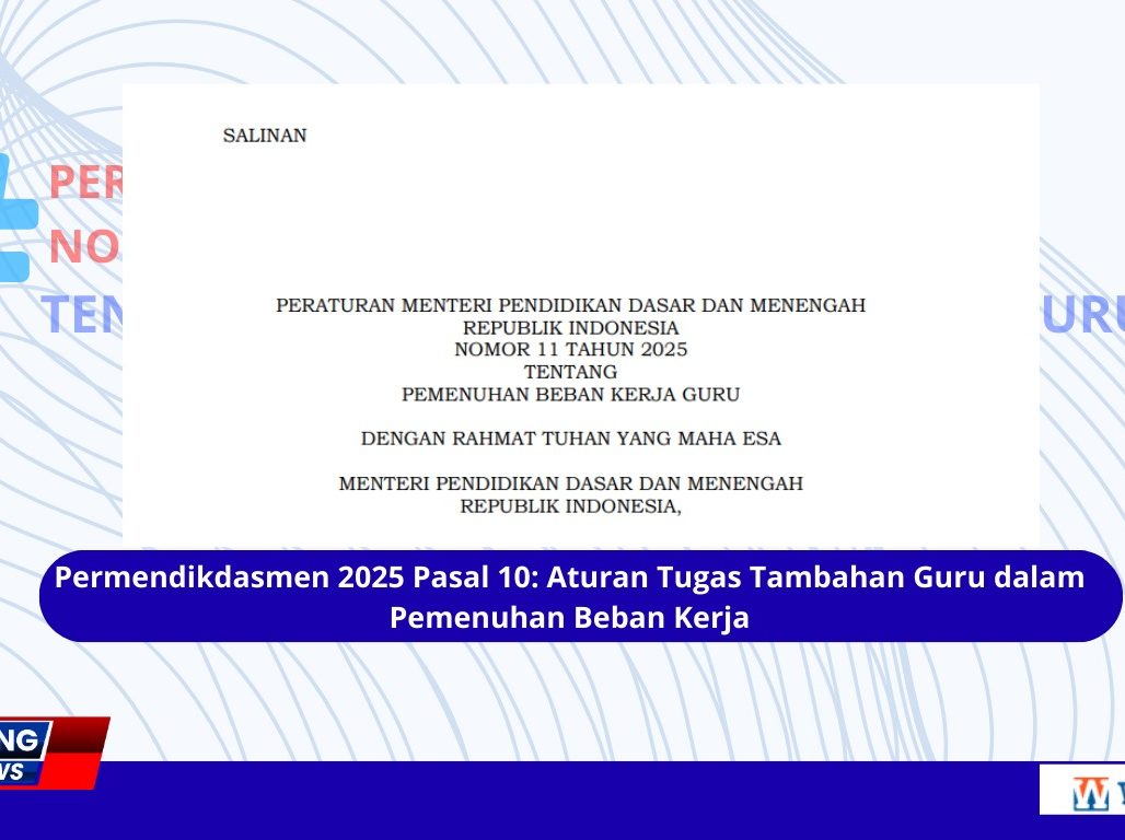 Permendikdasmen 2025 Pasal 10 Aturan Tugas Tambahan Guru dalam Pemenuhan Beban Kerja