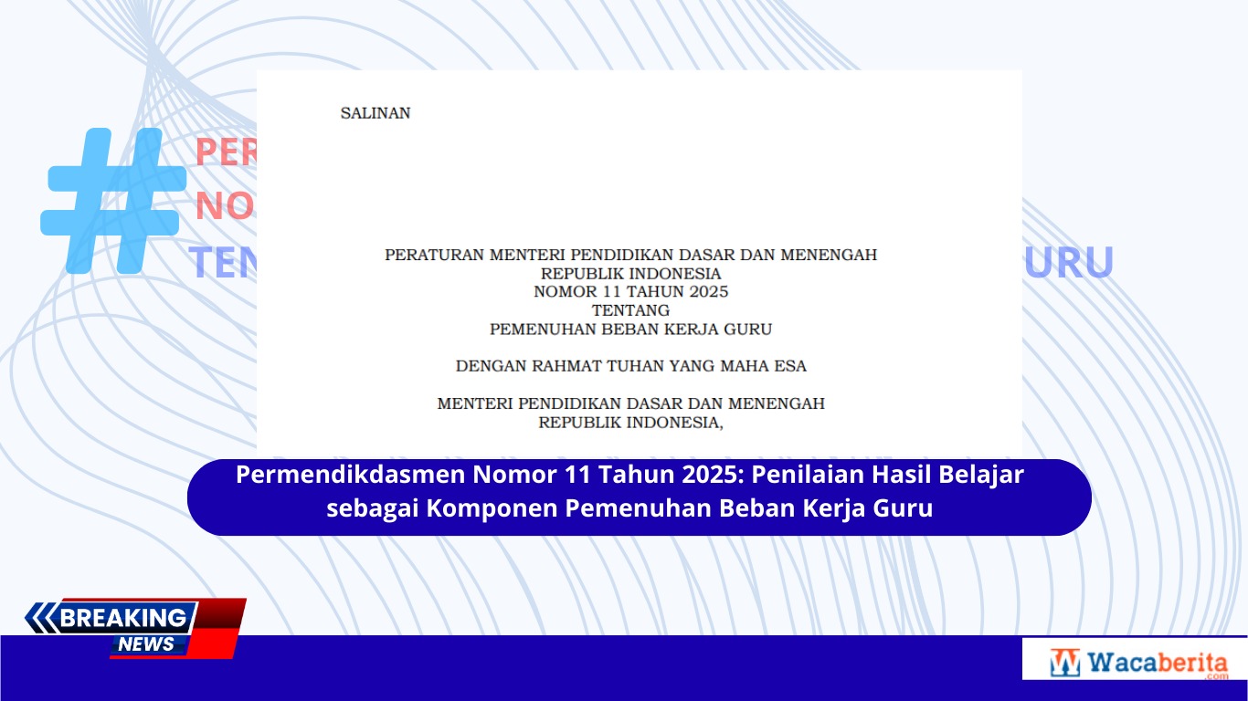 Permendikdasmen Nomor 11 Tahun 2025 Penilaian Hasil Belajar sebagai Komponen Pemenuhan Beban Kerja Guru