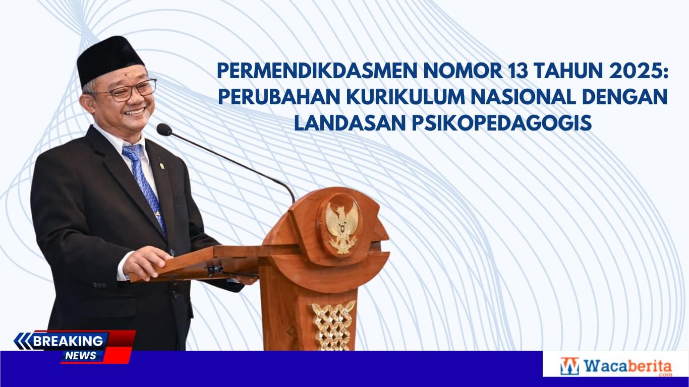 Permendikdasmen Nomor 13 Tahun 2025 Perubahan Kurikulum Nasional dengan Landasan Psikopedagogis