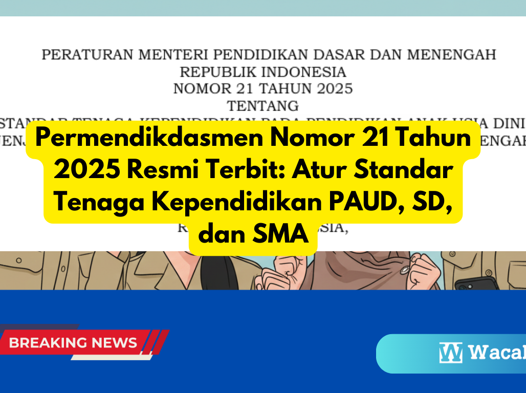Permendikdasmen Nomor 21 Tahun 2025 Resmi Terbit Atur Standar Tenaga Kependidikan PAUD, SD, dan SMA