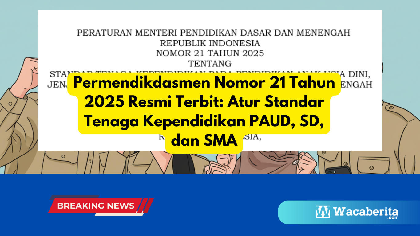 Permendikdasmen Nomor 21 Tahun 2025 Resmi Terbit Atur Standar Tenaga Kependidikan PAUD, SD, dan SMA