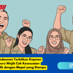 Resmi! Kemendikdasmen Terbitkan Kepmen 222O2025 Guru Wajib Cek Kesesuaian Sertifikat Pendidik dengan Mapel yang Diampu