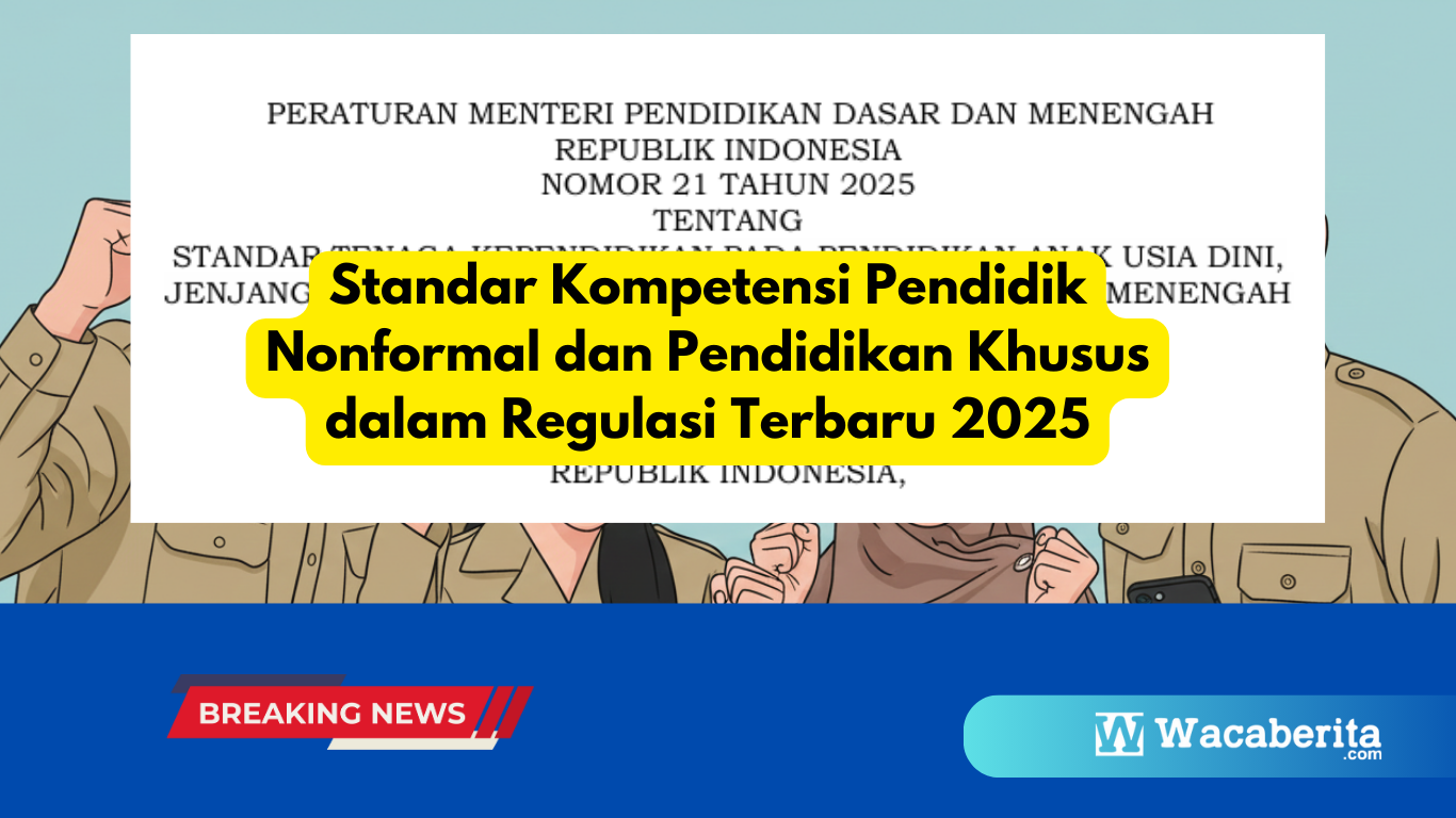 Standar Kompetensi Pendidik Nonformal dan Pendidikan Khusus dalam Regulasi Terbaru 2025